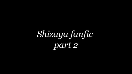 Shizaya fanfic "just... wanna stay with you forever!" - {part 2}