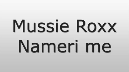 Mussie Roxx - Nameri me [audio]