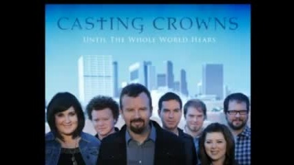 Casting Crowns - Until the Whole world Hears - Casting Crowns w_lyrics