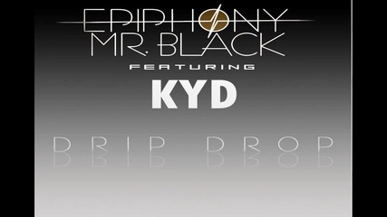 New Hit! Epiphony & Mr.black Ft. Kyd - Drip Drop (remix)