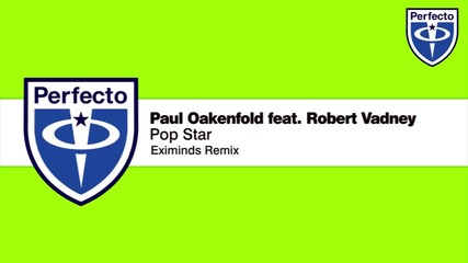 Paul Oakenfold feat. Robert Vadney - Pop Star (eximinds Remix)