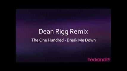 The One Hundred - Break Me Down (dean Rigg Remix) 