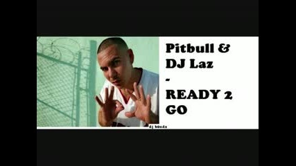 Pitbull amp; Dj Laz - Ready 2 Go
