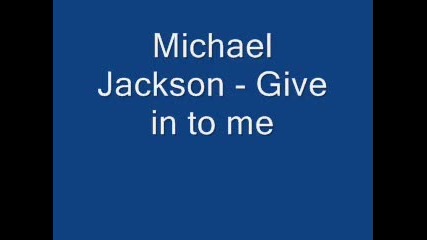 Michael Jackson - Give in to me