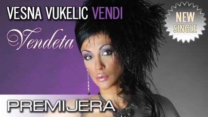 Vesna Vukelic Vendi - Vendeta 2011 