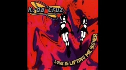 K Da Cruz - Love Is Lifting Me Higher
