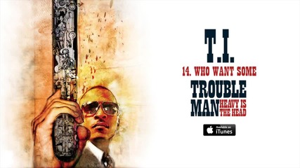 T.i. - Who Want Some [official Audio]