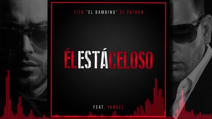 New! 2015 | Tito El Bambino Feat Yandel - El Está Celoso