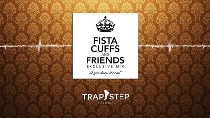 Fista Cuffs x Friends (so You Know It's Real) Mix)