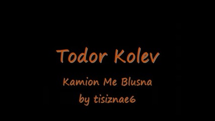 Todor Kolev - Kamion Me Blusna