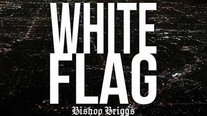 Bishop Briggs - White Flag (audio)