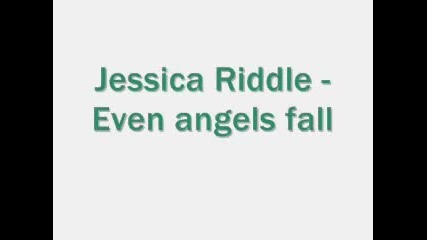 Jessica Riddle - Even angels fall