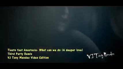 Tiesto Ft Anastacia - What can we do (a deeper love) (third Party Remix
