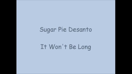 Sugar Pie Desanto - It Won't Be Long