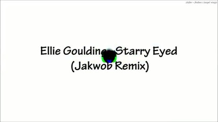 [dubstep] Ellie Goulding - Starry Eyed ( Jakwob Remix )