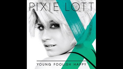 Pixie Lott - Everybody Hurts Sometimes ( Album - Young Foolish Happy )