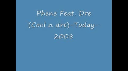 Phene Ft. Dre (cool N Dre) - Today
