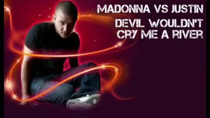 Devil Wouldnt Cry Me a River - Madonna vs Justin Timberlake