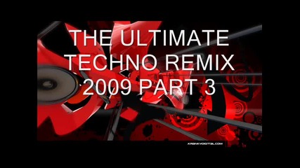 The Ultimate Techno Remix 2009( Part 3) 