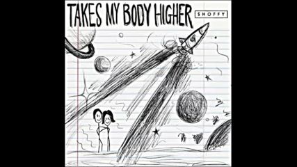 *2016* Shoffy ft. Lincoln Jesser - Takes My Body Higher