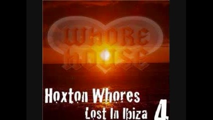 Hoxton Whores - Lost In Ibiza 4 (pulse Mix) 