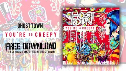 Ghost Town - You're So Creepy