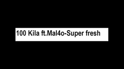 100 Kila Ft.malcho - Super Fresh