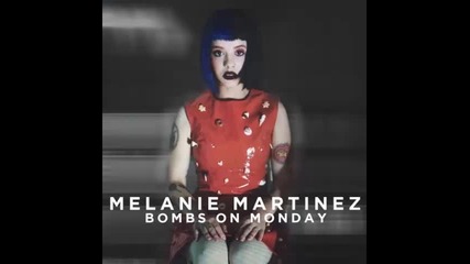 *2016* Melanie Martinez - Bombs on Monday