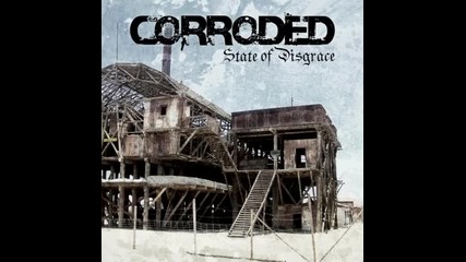 Corroded - Stop Me From Screaming