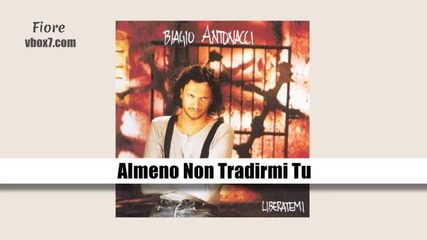 10. Biagio Antonacci- Almeno Non Tradirmi Tu /албум Liberatemi/1992