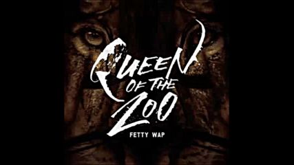 *2016* Fetty Wap - Queen of The Zoo