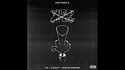 *2016* Yg ft. G Eazy & Macklemore - Fuck Donald Trump ( Part 2 )