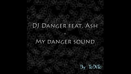 Dj Danger Feat. Ash - My Danger Sound