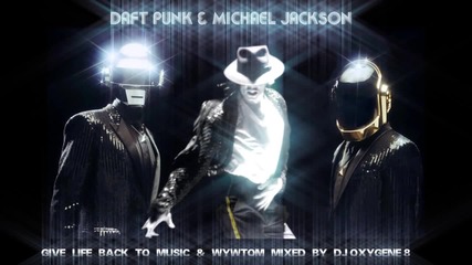 Daft Punk & Michael Jackson Give Life Back To Music Wywtom Remix