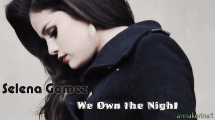04 . Текст и Превод!!! Selena Gomez - We Own the Night