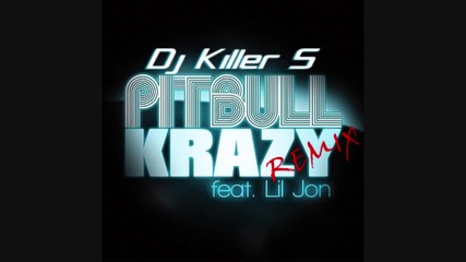 Pitbull feat. Lil John - Krazy Remix 2010 ( Partybreak ) Dj Killer S - [shut it Down 2010]