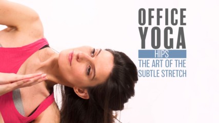 Office Yoga: Hip stretches aka "the Deadline"