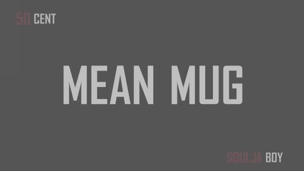 Soulja Boy & 50 Cent - mean Mug