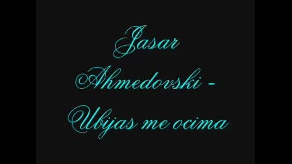 Jasar Ahmedovski - Ubijas me ocima (hq) 