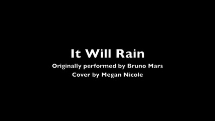 It Will Rain - Bruno Mars (cover) Megan Nicole