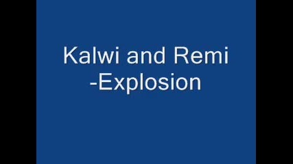 Kalwi and Remi - Explosion 