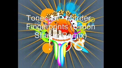 Tonecast - Murder.. Fingerprints (simon Shaker Remix)