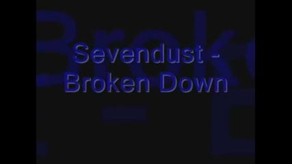 Sevendust - Broken Down