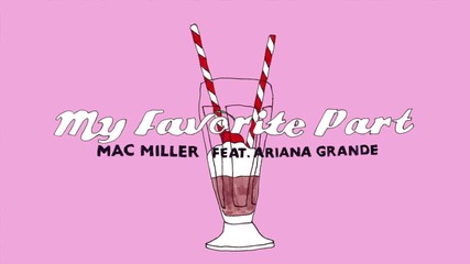 Hot New! Mac Miller feat. Ariana Grande - My Favorite Part (2016)