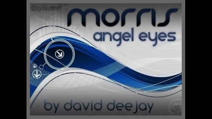 ! Божествен ! Morris - Angel Eyes (by David Deejay) + Lyrics