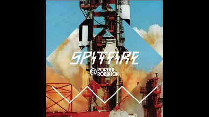 Spitfire - Porter Robinson