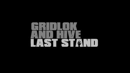 Gridlok and Hive - Last Stand
