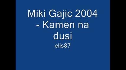Miki Gajic 2004 - Kamen na dusi 