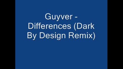 Guyver - Differences dark by design remix