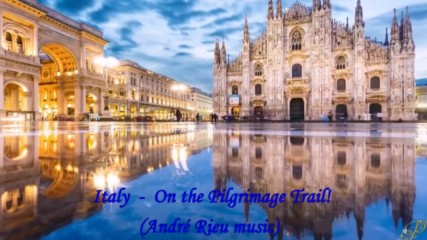 Италия - по пътеката за поклонение! ... ( André Rieu music)